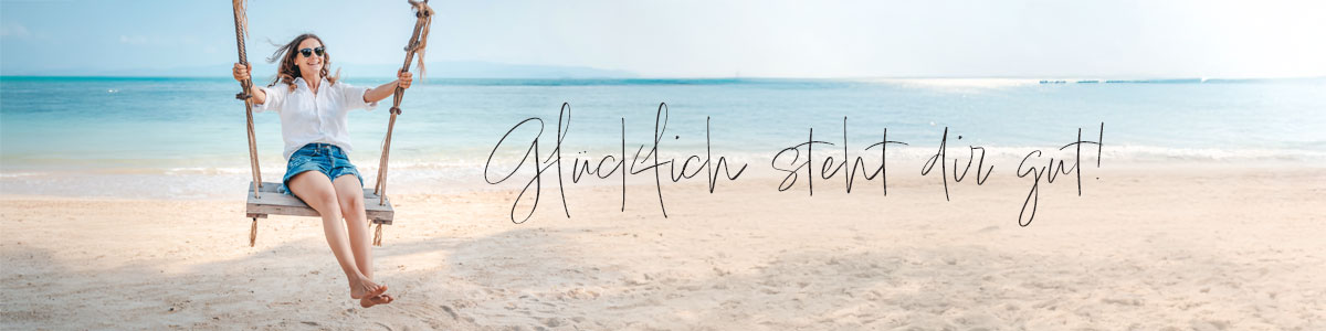 Glücklich steht dir gut!